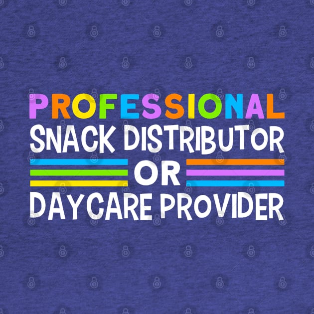 Daycare Professional Snack Distributor Childcare Teacher by Toeffishirts